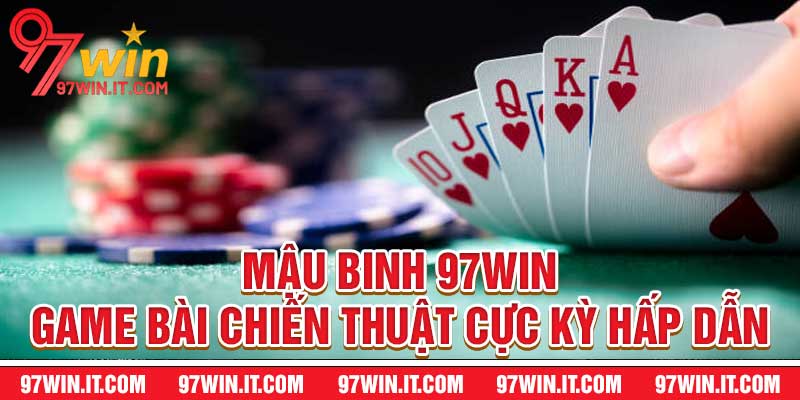 Mậu Binh 97WIN - Game Bài Chiến Thuật Cực Kỳ Hấp Dẫn